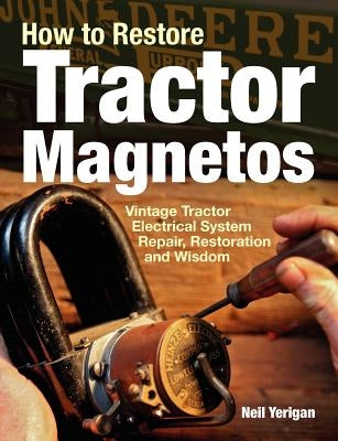 How to Restore Tractor Magnetos: Vintage Tractor Electrical System Repair, Restoration and Wisdom Paperback Octane Press
