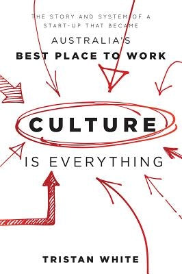 Culture Is Everything: The Story and System of a Start-Up That Became Australia's Best Place to Work Paperback Advantage Media Group
