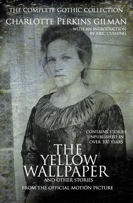 The Yellow Wallpaper and other stories: The Complete Gothic Collection Paperback Aric Cushing