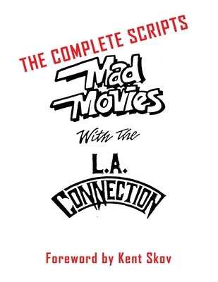 Mad Movies With the L.A. Conection: The Complete Scripts Paperback BearManor Media