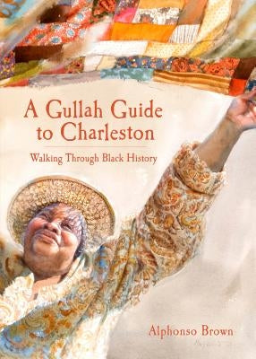 A Gullah Guide to Charleston: Walking Through Black History History Press (SC)