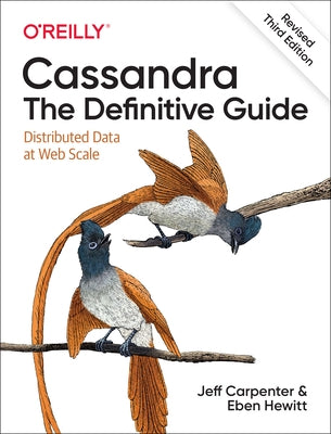 Cassandra: The Definitive Guide, (Revised) Third Edition: Distributed Data at Web Scale Paperback O'Reilly Media