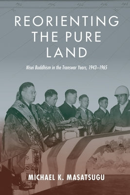 Reorienting the Pure Land: Nisei Buddhism in the Transwar Years, 1943-1965 Paperback University of Hawaii Press