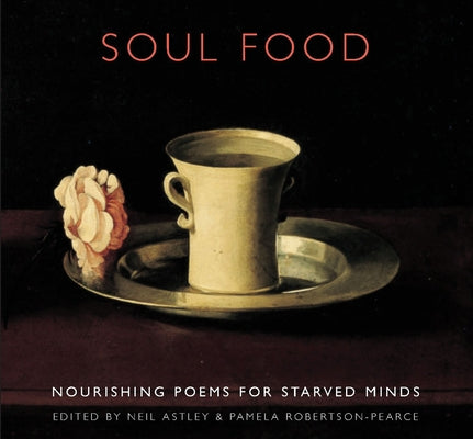 Soul Food: Nourishing Poems for Starved Minds Paperback Bloodaxe Books