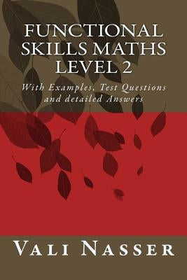 Functional Skills Maths level 2: With Examples, Test Questions and detailed Answers Paperback Createspace Independent Publishing Platform