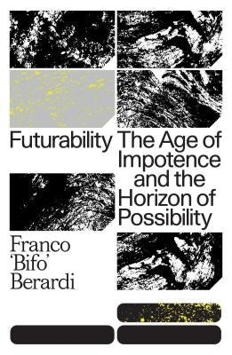 Futurability: The Age of Impotence and the Horizon of Possibility Paperback Verso