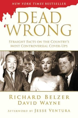 Dead Wrong: Straight Facts on the Country's Most Controversial Cover-Ups Paperback Skyhorse Publishing