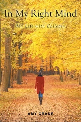 In My Right Mind: My Life with Epilepsy Paperback Christian Faith Publishing, Inc