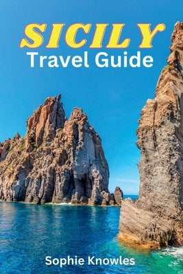 SICILY travel guide: "An Epic Journey through Sicily, Discovering the Island's Hidden Gems" Paperback Independently Published