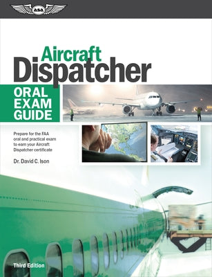 Aircraft Dispatcher Oral Exam Guide: Prepare for the FAA Oral and Practical Exam to Earn Your Aircraft Dispatcher Certificate Paperback Aviation Supplies & Academics