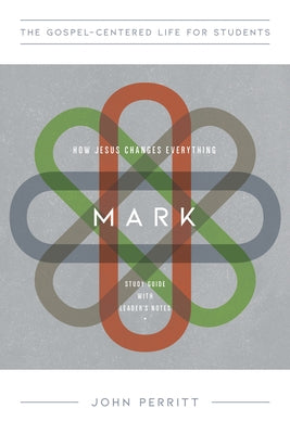 Mark: How Jesus Changes Everything, Study Guide with Leader's Notes Paperback New Growth Press