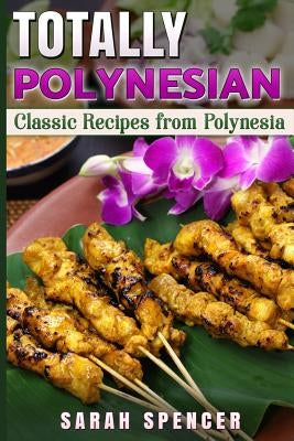 Totally Polynesian ***Color Edition***: Classic Recipes from Polynesia Paperback Createspace Independent Publishing Platform