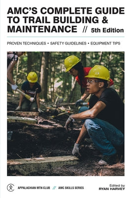 Amc's Complete Guide to Trail Building & Maintenance Appalachian Mountain Club