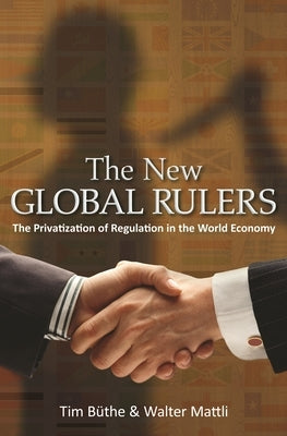 The New Global Rulers: The Privatization of Regulation in the World Economy Paperback Princeton University Press