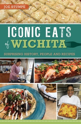 Iconic Eats of Wichita: Surprising History, People and Recipes Paperback History Press