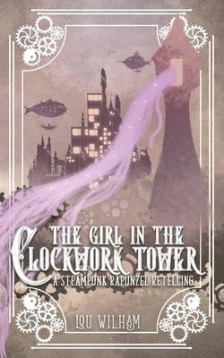 The Girl in the Clockwork Tower: A Steampunk Rapunzel Retelling Paperback Midnight Tide Publishing