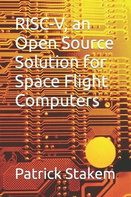 RISC-V, an Open Source Solution for Space Flight Computers Paperback Independently Published