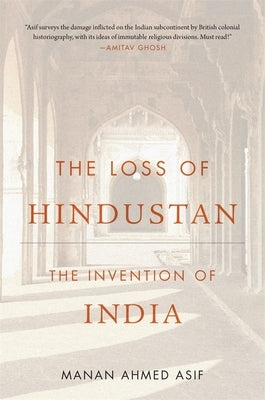 The Loss of Hindustan: The Invention of India Paperback Harvard University Press
