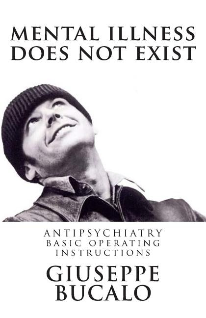 Mental illness does not exist: Antipsychiatry: basic operating instructions Paperback Createspace Independent Publishing Platform