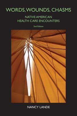 Words, Wounds, Chasms: Native American Health Care Encounters Paperback Createspace Independent Publishing Platform