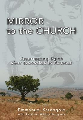 Mirror to the Church: Resurrecting Faith After Genocide in Rwanda Paperback Zondervan