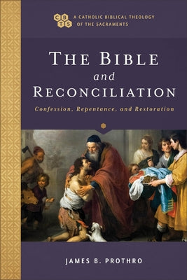 The Bible and Reconciliation: Confession, Repentance, and Restoration Paperback Baker Academic