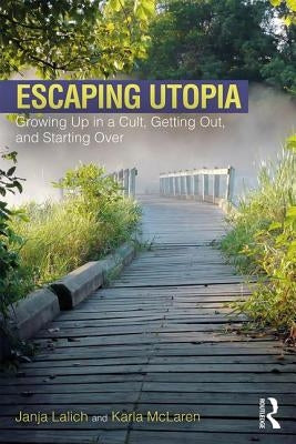 Escaping Utopia: Growing Up in a Cult, Getting Out, and Starting Over Paperback Routledge