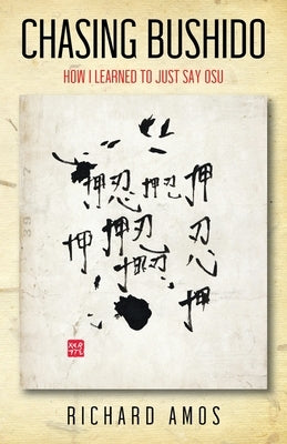 Chasing Bushido: How I Learned to Just Say Osu Paperback Outskirts Press