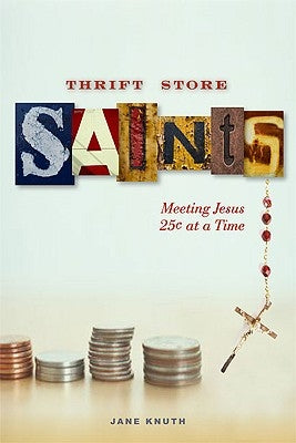 Thrift Store Saints: Meeting Jesus 25 Cents at a Time Paperback Loyola Press