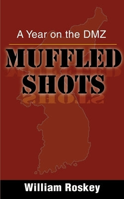 Muffled Shots: A Year on the DMZ Paperback iUniverse
