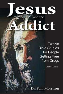 Jesus and the Addict: Twelve Bible Studies for People Getting Free from Drugs Paperback Living Parables of Central Florida, Inc.