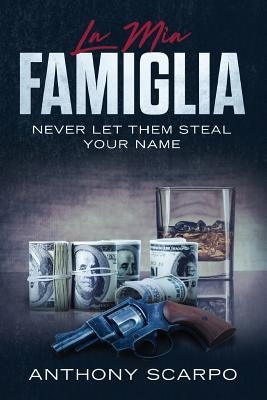 La Mia Famiglia: Never Let Them Steal Your Name Independently Published