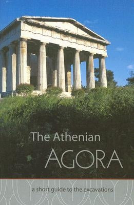 The Athenian Agora: A Short Guide to the Excavations Paperback American School of Classical Studies at Athen