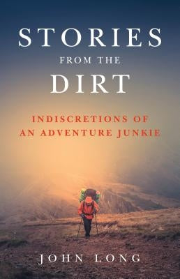 Stories from the Dirt: Indiscretions of an Adventure Junkie Paperback Falcon Press Publishing