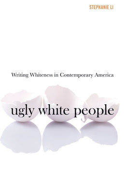 Ugly White People: Writing Whiteness in Contemporary America Paperback University of Minnesota Press