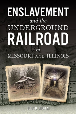 Enslavement and the Underground Railroad in Missouri and Illinois Paperback History Press