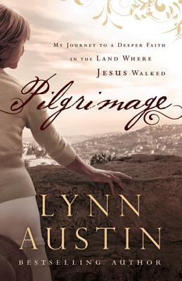 Pilgrimage: My Journey to a Deeper Faith in the Land Where Jesus Walked Paperback Bethany House Publishers