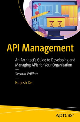 API Management: An Architect's Guide to Developing and Managing APIs for Your Organization Paperback Apress