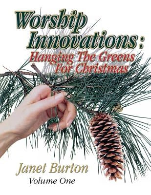 Worship Innovations Volume 1: Hanging the Greens for Christmas Paperback CSS Publishing Company