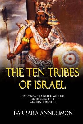 The Ten Tribes Of Israel: Historically Identified With The Aborigines Of The Western Hemisphere Paperback Createspace Independent Publishing Platform