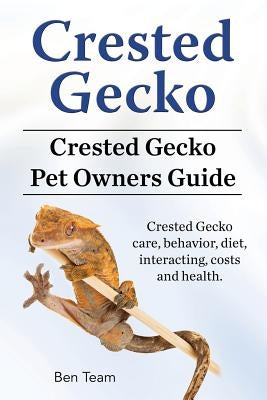 Crested Gecko. Crested Gecko Pet Owners Guide. Crested Gecko care, behavior, diet, interacting, costs and health. Paperback Imb Publishing Crested Gecko