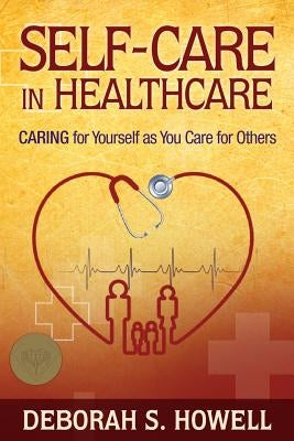 Self-Care in HealthCare: Caring for Yourself as You Care for Others Paperback Victory in Action