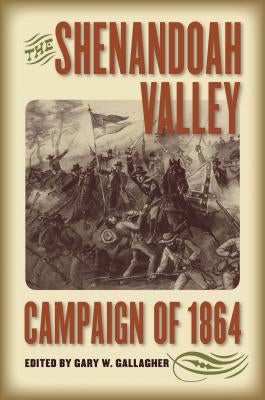 The Shenandoah Valley Campaign of 1864 Paperback University of North Carolina Press
