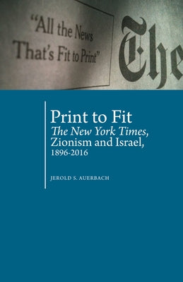 Print to Fit: The New York Times, Zionism and Israel (1896-2016) Paperback Academic Studies Press