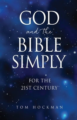 God and the Bible Simply: For the 21st Century Paperback Xulon Press