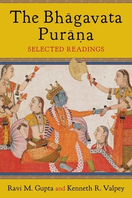 The Bhāgavata Purāna: Selected Readings Paperback Columbia University Press