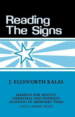 Reading the Signs: Cycle C Sermons for Advent, Christmas, Epiphany (Sundays in Ordinary Time) Paperback CSS Publishing Company