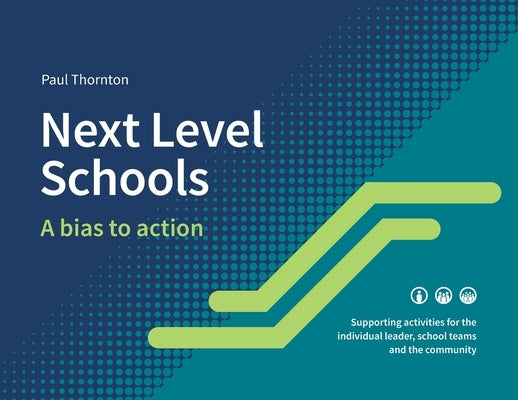 Next Level Schools: A bias to action Paperback Paul J Thornton
