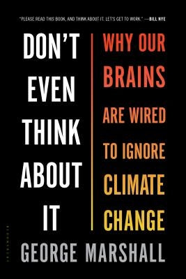 Don't Even Think about It: Why Our Brains Are Wired to Ignore Climate Change Paperback Bloomsbury USA