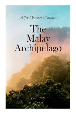 The Malay Archipelago (Vol. 1&2): Complete Edition Paperback E-Artnow